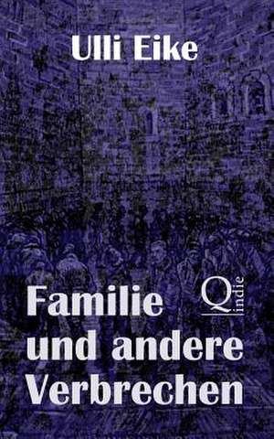 Familie Und Andere Verbrechen de Ulli Eike