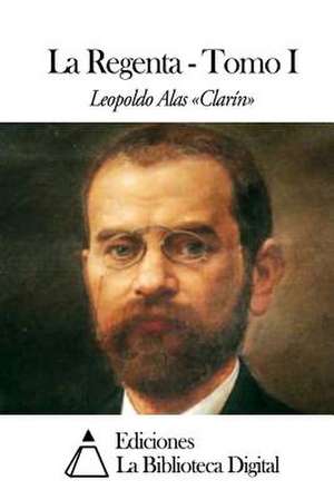 La Regenta - Tomo I de Leopoldo Alas Clarin