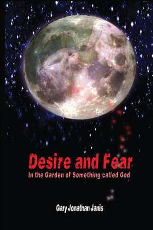 Desire and Fear de Gary Jonathan Janis