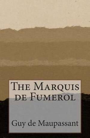 The Marquis de Fumerol de Guy De Maupassant