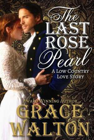 The Last Rose Pearl de Grace Walton