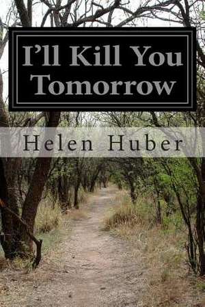 I'll Kill You Tomorrow de Helen Huber