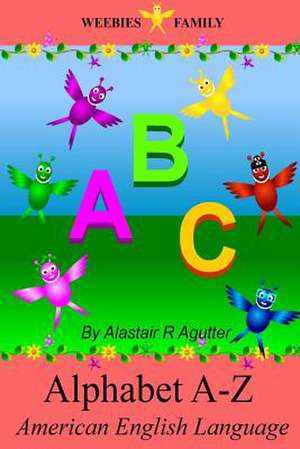 Weebies Family Alphabet a - Z American English de MR Alastair R. Agutter