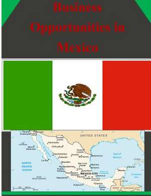 Business Opportunities in Mexico de U S Dept of Commerce