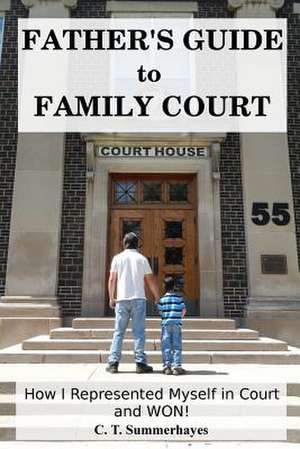 Father's Guide to Family Court de C. T. Summerhayes