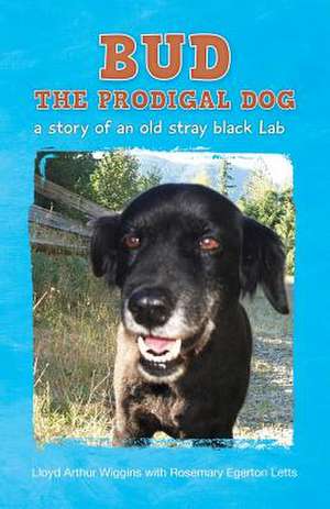 Bud the Prodigal Dog de Lloyd Arthur Wiggins