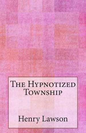 The Hypnotized Township de Henry Lawson