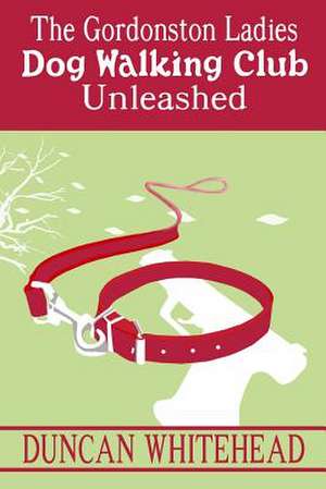 The Gordonston Ladies Dog Walking Club Unleashed de Duncan Whitehead