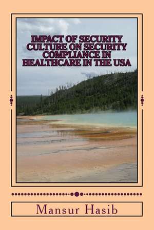 Impact of Security Culture on Security Compliance in Healthcare in the USA de Mansur Hasib