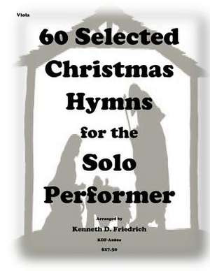 60 Selected Christmas Hymns for the Solo Performer-Viola de Kenneth D. Friedrich