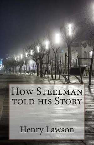 How Steelman Told His Story de Henry Lawson