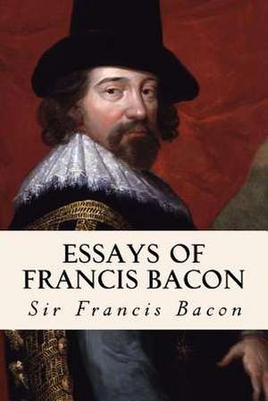 Essays of Francis Bacon de Sir Francis Bacon