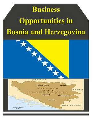 Business Opportunities in Bosnia and Herzegovina de U S Dept of Commerce