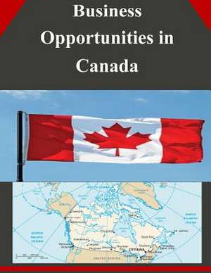 Business Opportunities in Canada de U S Dept of Commerce