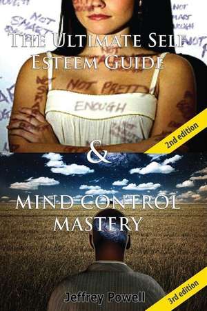 The Ultimate Self Esteem Guide & Mind Control Mastery de Jeffrey Powell