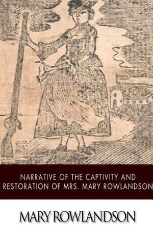 Narrative of the Captivity and Restoration of Mrs. Mary Rowlandson de Mary Rowlandson