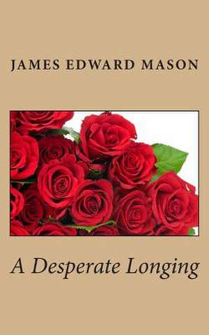 A Desperate Longing de James Edward Mason