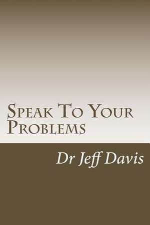 Speak to Your Problems de Dr Jeff Davis