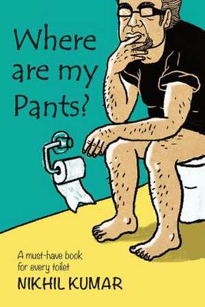 Where Are My Pants? de Nikhil Kumar