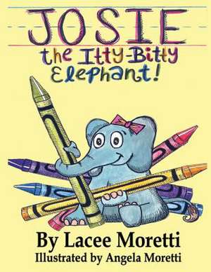 Josie the Itty-Bitty Elephant de Lacee Moretti