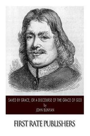 Saved by Grace, or a Discourse of the Grace of God de John Bunyan