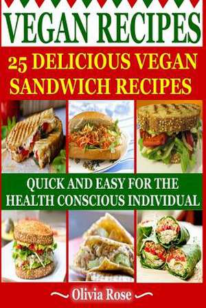 Vegan Recipes - 25 Delicious Vegan Sandwich Recipes de Olivia Rose