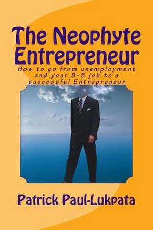 The Neophyte Entrepreneur de Patrick Lukpata Paul