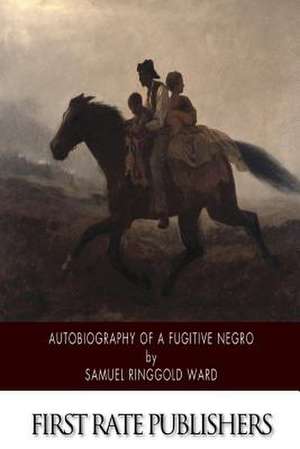 Autobiography of a Fugitive Negro de Samuel Ringgold Ward