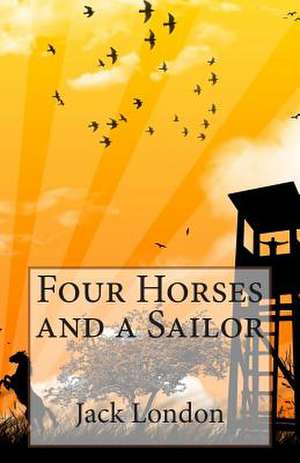 Four Horses and a Sailor de Jack London