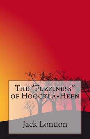 The Fuzziness of Hoockla-Heen de Jack London