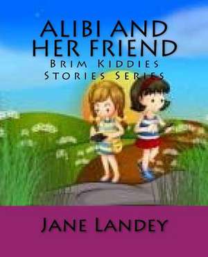 Alibi and Her Friend de Jane Landey