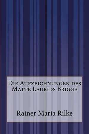 Die Aufzeichnungen Des Malte Laurids Brigge de Rainer Maria Rilke