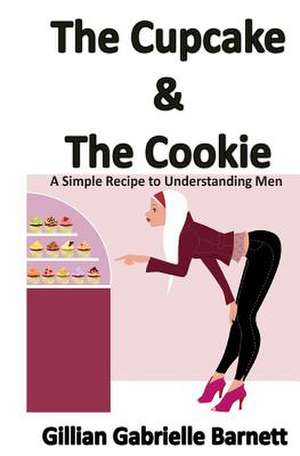 The Cupcake & the Cookie de Gillian Gabrielle Barnett