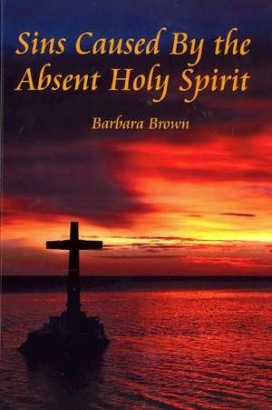 Sins Caused by the Absent Holy Spirit de Barbara Brown