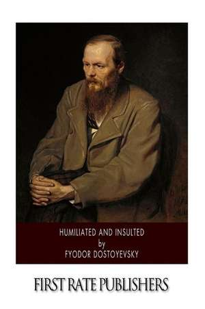 Humiliated and Insulted de Fyodor Dostoyevsky