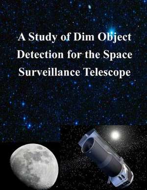 A Study of Dim Object Detection for the Space Surveillance Telescope de Air Force Institute of Technology