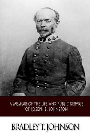 A Memoir of the Life and Public Service of Joseph E. Johnston de Bradley T. Johnson