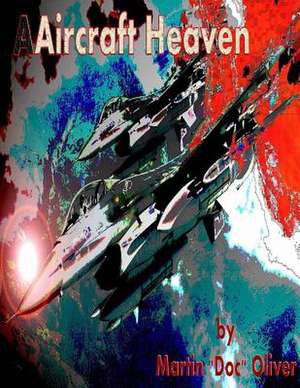 Aircraft Heaven de Dr Martin W. Oliver Phd