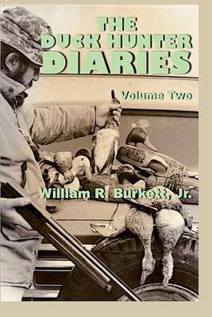 The Duck Hunter Diaries de Jr. William R. Burkett