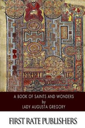 A Book of Saints and Wonders de Lady Augusta Gregory