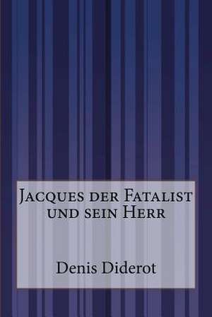 Jacques Der Fatalist Und Sein Herr de Denis Diderot