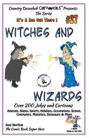 Witches and Wizards - Over 200 Jokes and Cartoons - Animals, Aliens, Sports, Holidays, Occupations, School, Computers, Monsters, Dinosaurs & More - In de Desi Northup