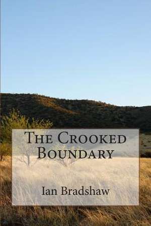 The Crooked Boundary de Ian Bradshaw