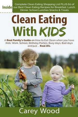 Clean Eating with Kids de Carey Wood