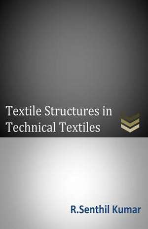 Textile Structures in Technical Textiles de MR R. Senthil Kumar