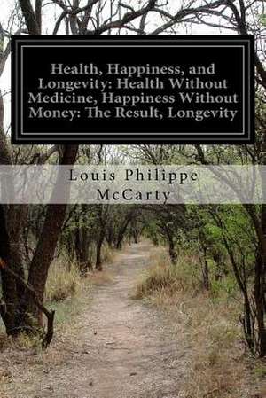 Health, Happiness, and Longevity de Louis Philippe McCarty