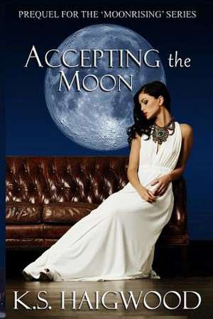 Accepting the Moon de K. S. Haigwood