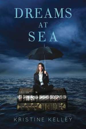 Dreams at Sea de Kristine Kelley