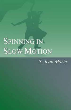 Spinning in Slow Motion de S. Jean Marie