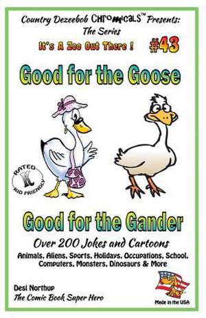 Good for the Goose - Good for the Gander - Over 200 Jokes + Cartoons - Animals, Aliens, Sports, Holidays, Occupations, School, Computers, Monsters, Di de Desi Northup